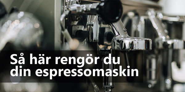 Så här gör du rent din espressomaskin